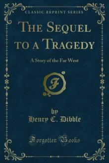 The Sequel to a Tragedy : A Story of the Far West