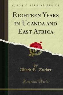 Eighteen Years in Uganda and East Africa