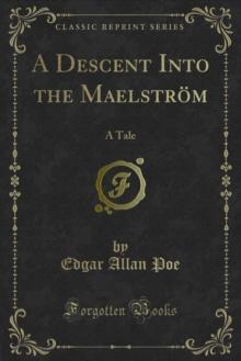 A Descent Into the Maelstrom : A Tale