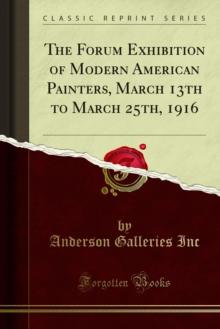 The Forum Exhibition of Modern American Painters, March 13th to March 25th, 1916