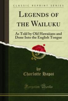 Legends of the Wailuku : As Told by Old Hawaiians and Done Into the English Tongue