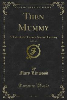 Then Mummy : A Tale of the Twenty-Second Century