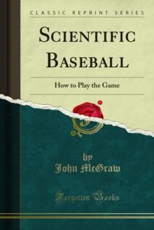 Scientific Baseball : How to Play the Game