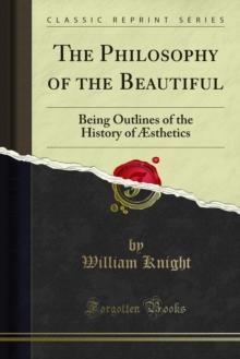 The Philosophy of the Beautiful : Being Outlines of the History of sthetics