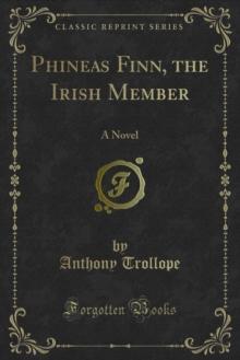 Phineas Finn, the Irish Member : A Novel