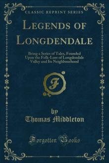 Legends of Longdendale : Being a Series of Tales, Founded Upon the Folk-Lore of Longdendale Valley and Its Neighbourhood