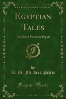 Egyptian Tales : Translated From the Papyri