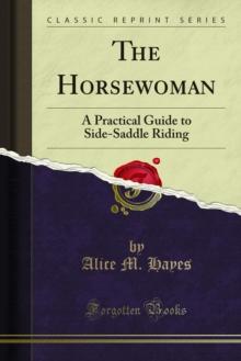 The Horsewoman : A Practical Guide to Side-Saddle Riding