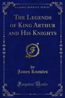 The Legends of King Arthur and His Knights