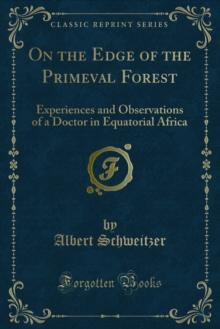 On the Edge of the Primeval Forest : Experiences and Observations of a Doctor in Equatorial Africa