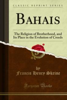 Bahais : The Religion of Brotherhood, and Its Place in the Evolution of Creeds