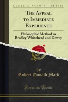 The Appeal to Immediate Experience : Philosophic Method in Bradley Whitehead and Dewey