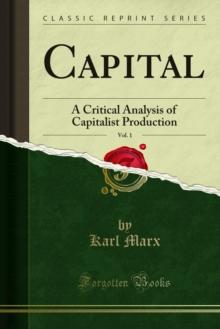 Capital : A Critical Analysis of Capitalist Production