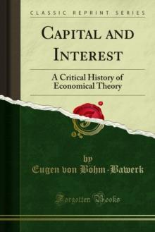 Capital and Interest : A Critical History of Economical Theory