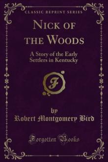 Nick of the Woods : A Story of the Early Settlers in Kentucky