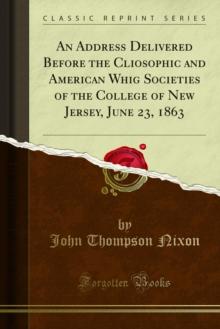 An Address Delivered Before the Cliosophic and American Whig Societies of the College of New Jersey, June 23, 1863