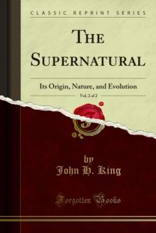 The Supernatural : Its Origin, Nature, and Evolution