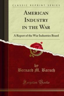 American Industry in the War : A Report of the War Industries Board