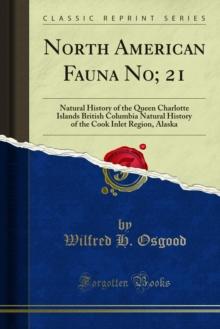 North American Fauna No; 21 : Natural History of the Queen Charlotte Islands British Columbia Natural History of the Cook Inlet Region, Alaska