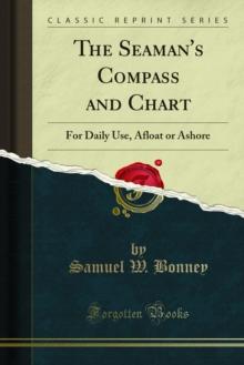 The Seaman's Compass and Chart : For Daily Use, Afloat or Ashore