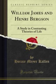 William James and Henri Bergson : A Study in Contrasting Theories of Life