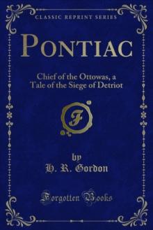 Pontiac : Chief of the Ottowas, a Tale of the Siege of Detriot