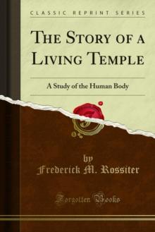 The Story of a Living Temple : A Study of the Human Body