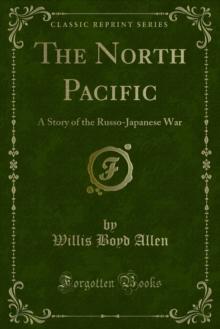 The North Pacific : A Story of the Russo-Japanese War