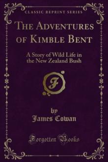 The Adventures of Kimble Bent : A Story of Wild Life in the New Zealand Bush