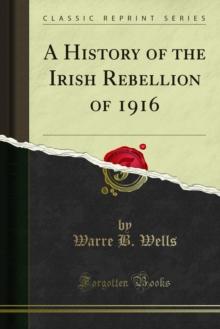 A History of the Irish Rebellion of 1916