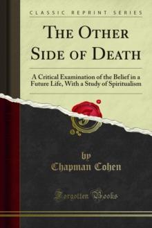 The Other Side of Death : A Critical Examination of the Belief in a Future Life, With a Study of Spiritualism