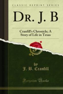 Dr. J. B : Cranfill's Chronicle; A Story of Life in Texas