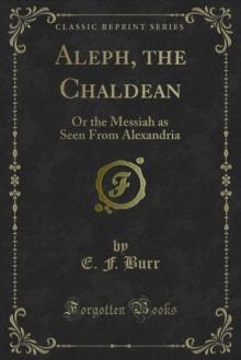 Aleph, the Chaldean : Or the Messiah as Seen From Alexandria