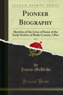 Pioneer Biography : Sketches of the Lives of Some of the Early Settlers of Butler County, Ohio