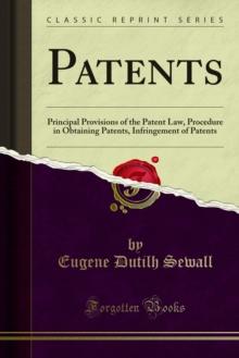 Patents : Principal Provisions of the Patent Law, Procedure in Obtaining Patents, Infringement of Patents