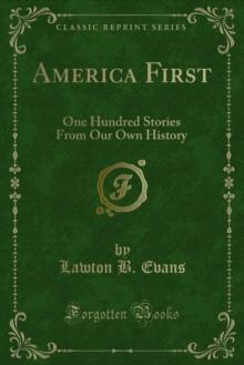 America First : One Hundred Stories From Our Own History