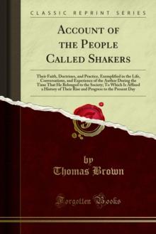 Account of the People Called Shakers : Their Faith, Doctrines, and Practice, Exemplified in the Life, Conversations, and Experience of the Author During the Time That He Belonged to the Society; To Wh