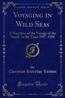 Voyaging in Wild Seas : A Narrative of the Voyage of the 'Snark' in the Years 1907-1908