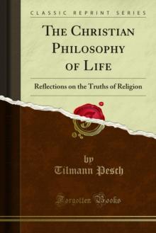 The Christian Philosophy of Life : Reflections on the Truths of Religion