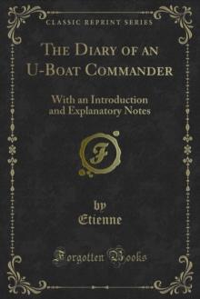 The Diary of an U-Boat Commander : With an Introduction and Explanatory Notes