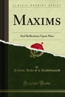 Maxims : And Reflections Upon Man