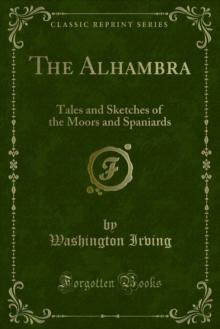 The Alhambra : Tales and Sketches of the Moors and Spaniards