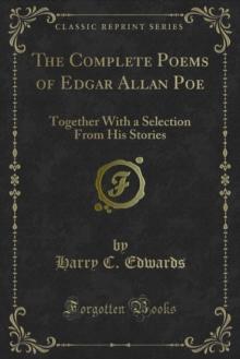 The Complete Poems of Edgar Allan Poe : Together With a Selection From His Stories