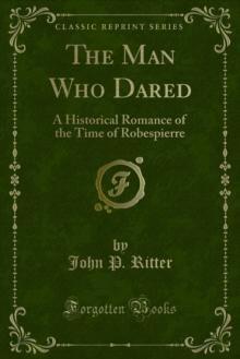 The Man Who Dared : A Historical Romance of the Time of Robespierre