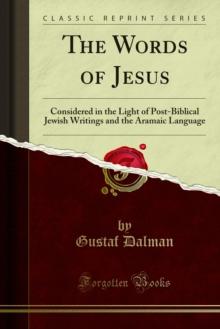 The Words of Jesus : Considered in the Light of Post-Biblical Jewish Writings and the Aramaic Language