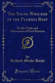 The Young Wrecker of the Florida Reef : Or the Trials and Adventures of Fred Ransom