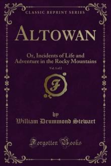 Altowan : Or, Incidents of Life and Adventure in the Rocky Mountains