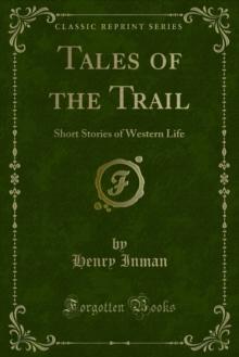 Tales of the Trail : Short Stories of Western Life