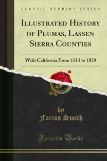 Illustrated History of Plumas, Lassen Sierra Counties : With California From 1513 to 1850