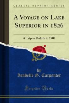 A Voyage on Lake Superior in 1826 : A Trip to Duluth in 1902